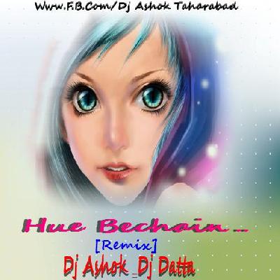 Hue Bechain ( Remix ) Dj Ashok & Dj Datta